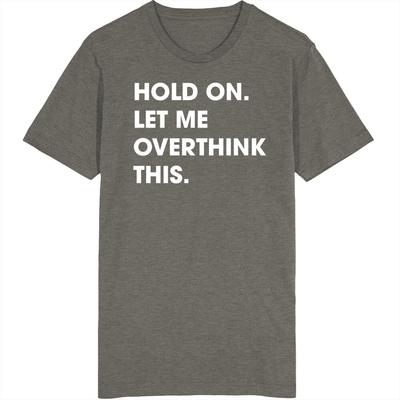 Hold On Let Me Overthink This T Shirt