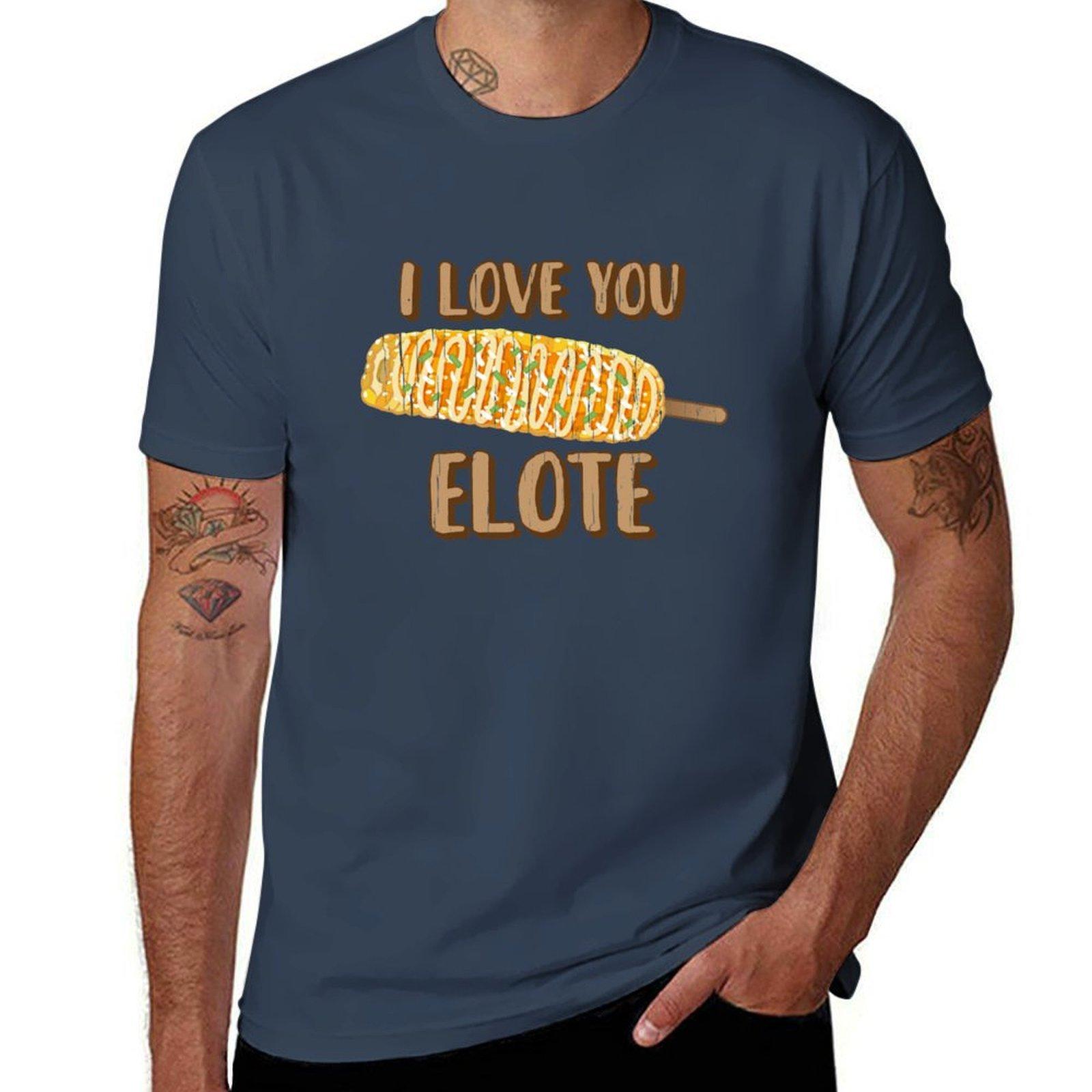 I Love You Elote For Mexican Corn Food Lovers Tshirt High Quality Durable Tshirt S