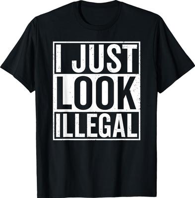 I Just Look Illegal Immigration Lover Immigrant Unisex T-Shirt Unisex T-Shirt