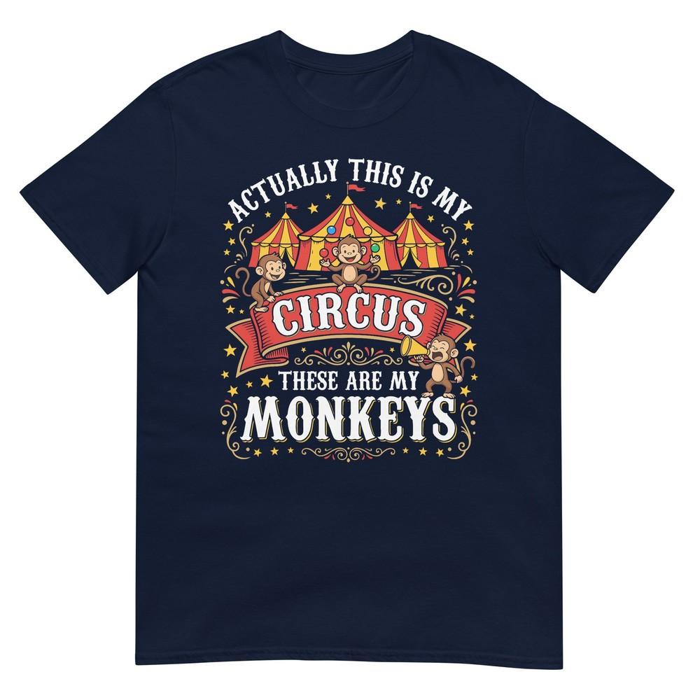 Actually This Is My Circus These Are My Monkeys Funny Tshirt S
