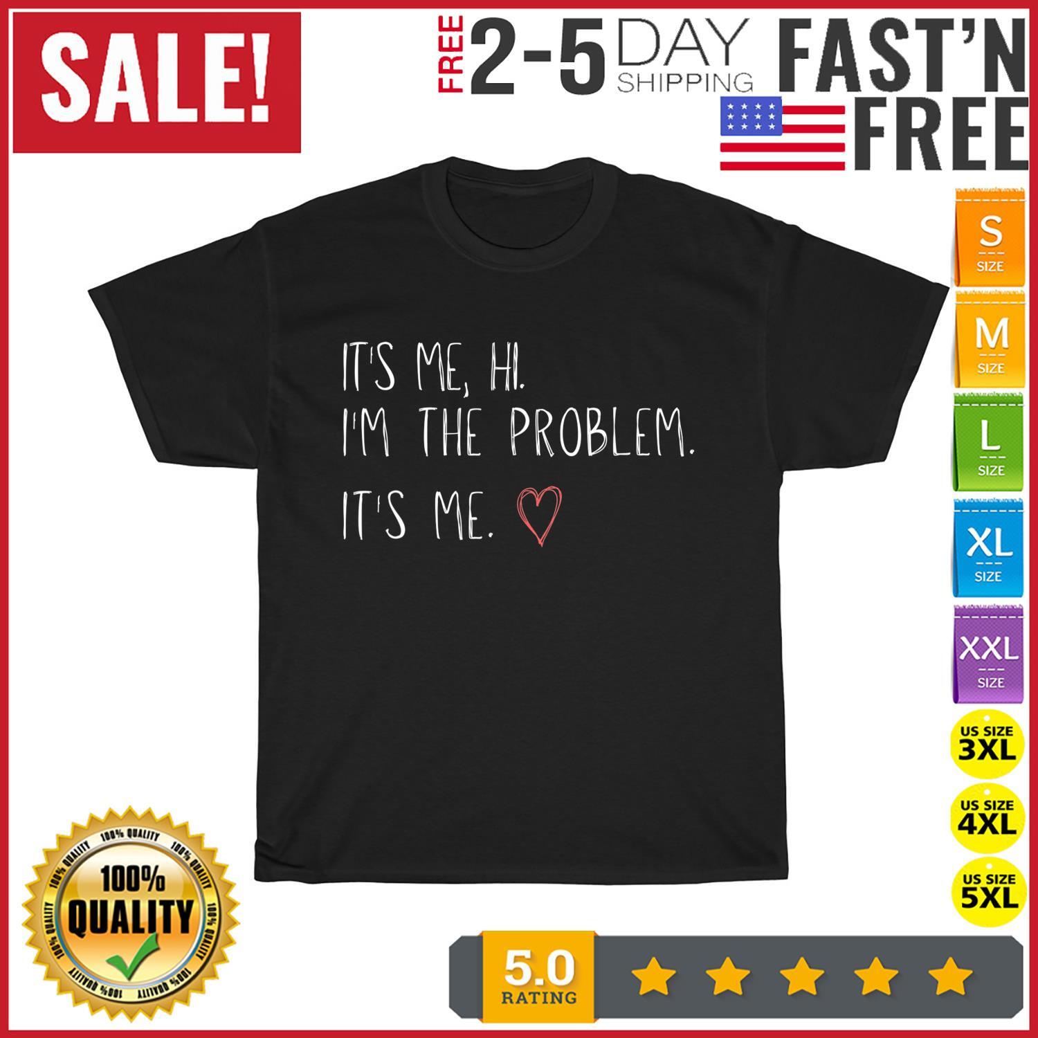 It s Me, Hi, I m The Problem Vintage T Shirt Mens Womens Tees Top Men Fashion Women Kid T Shirt Mens Womens Tees Top Short 2XL