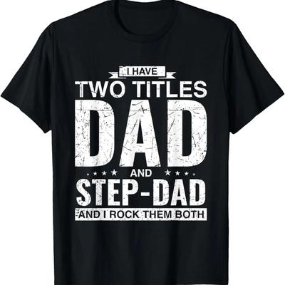 I Have Two Titles Dad And Step-Dad Father's Day Stepfather T-Shirt