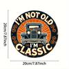 pc Classic Car Enthusiast Aluminum Sign x Inch VintageInspired Im Not Old Im Classic Round Aluminum Wall Decor