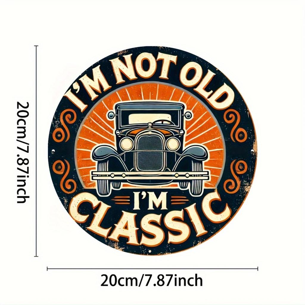 pc Classic Car Enthusiast Aluminum Sign x Inch VintageInspired Im Not Old Im Classic Round Aluminum Wall Decor