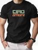 Mens Cotton Tshirt CIAO Amore Summer Round Neck Shortsleeved Graphic Breathable Fashion Casual Tshirt