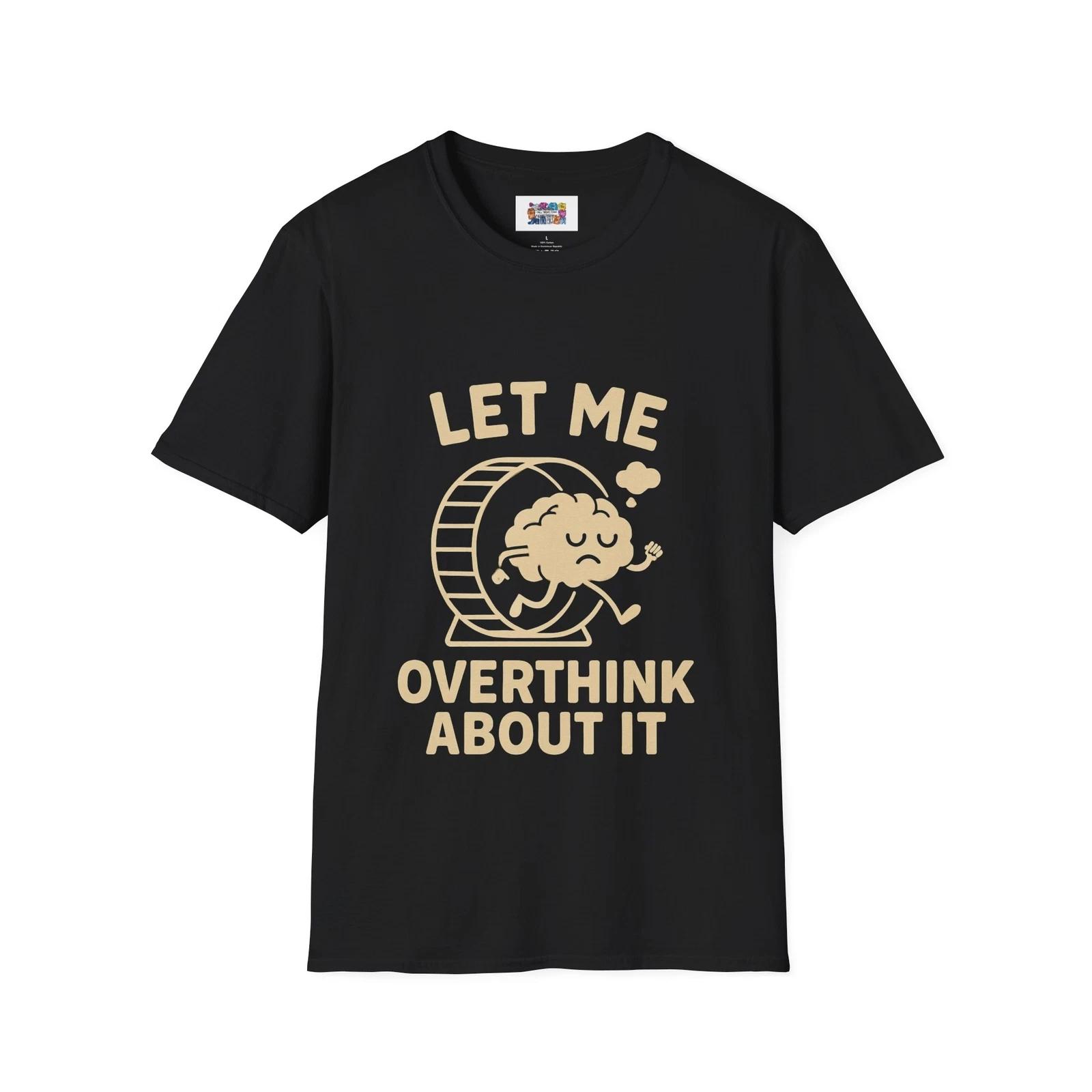 Let Me Overthink About It T-Shirt - Funny Mental Health Graphic Tee, Anxiety S