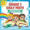 The Grade 1 Daily Math : Practice (Math Books For Kids) Book