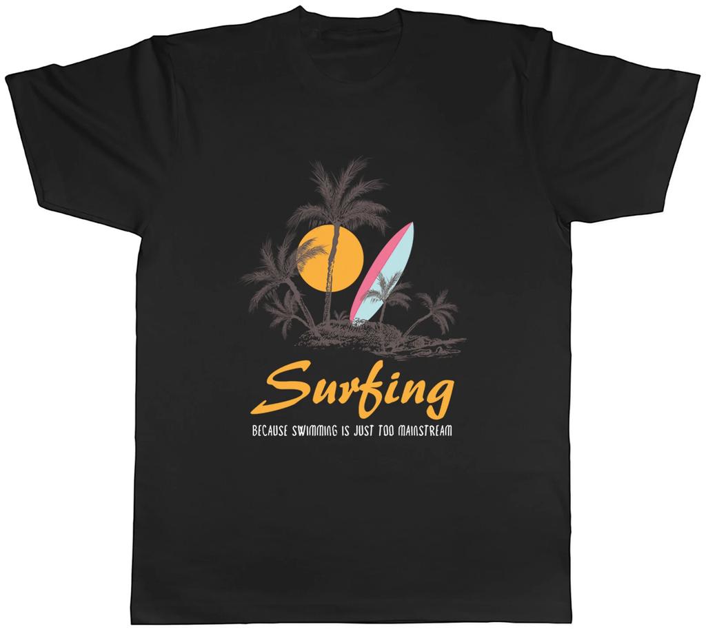 Funny Surfing Mens T-Shirt Because Swimming is Just Too Mainstream Tee Gift