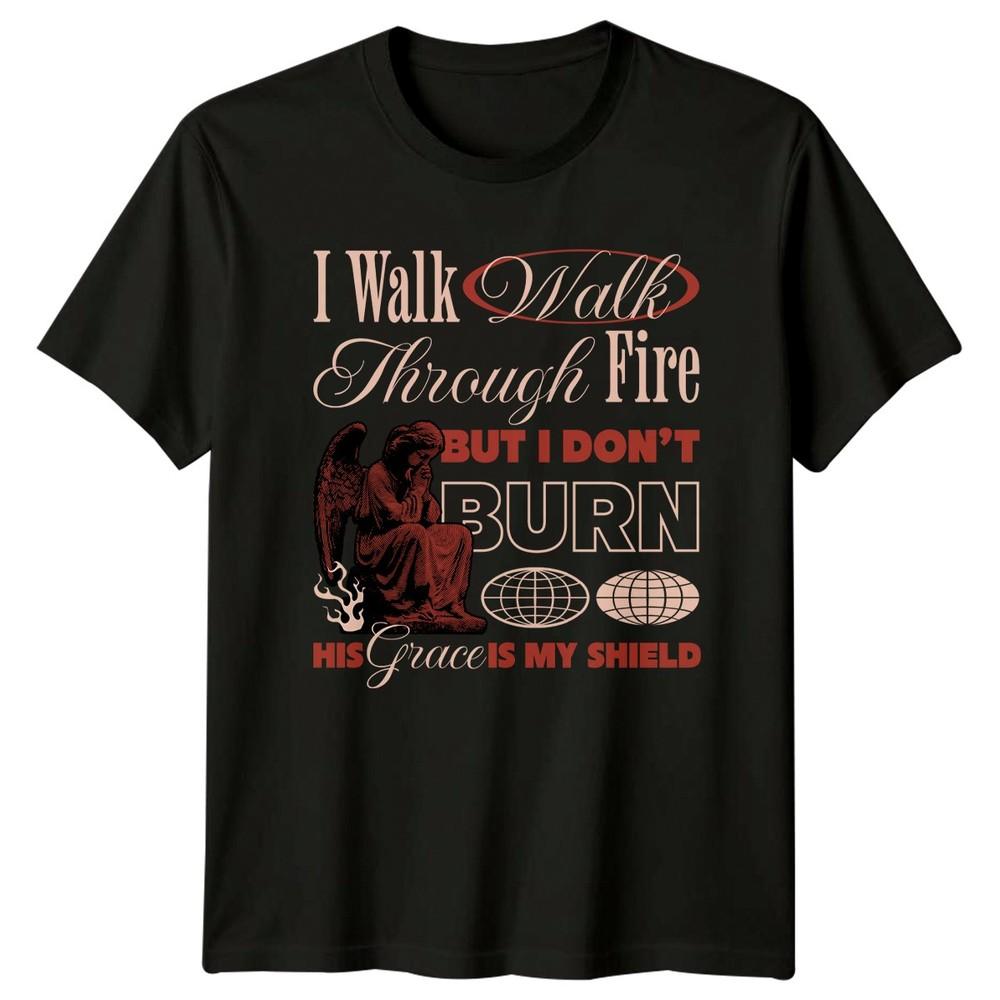 I Walk Through Fire But TShirt Spiritual Streetwear Christian 2026 Gift