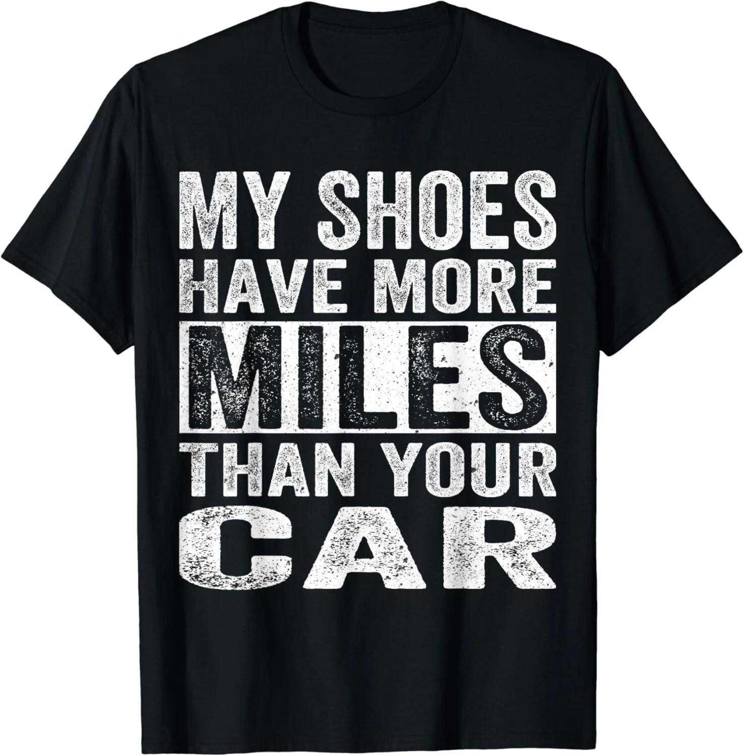 

My Shoes Have More Miles Than Your Car Running Runners Gift Unisex T-Shirt XL