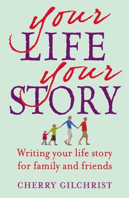 The Your Life, Your Story : Writing Your Life Story for Family and Friends Book