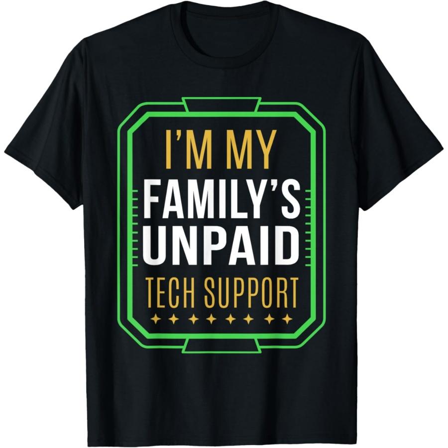 Funny I m My Family s Unpaid Tech Support T-Shirt S