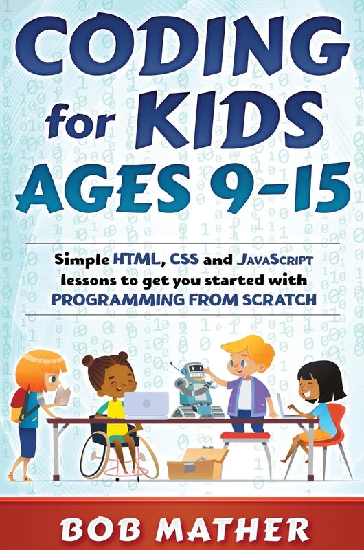 The Coding For Kids Ages 9 15 Simple Html Css And Javascript Lessons To Get You Sta by Bob Mather - Hardback Book
