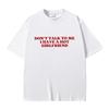 Dont Talk To Me I Have A Hot Girlfriend Text Funny Meme Graphic T Shirts Unisex Women Casual Cotton Tshirts Oversized Tee Shirt