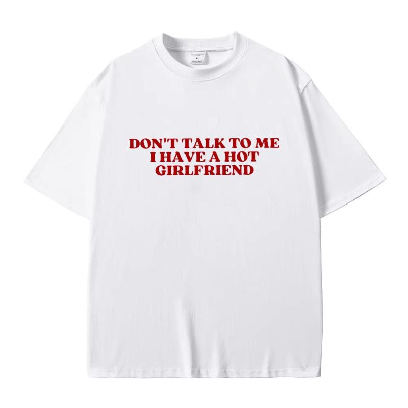 

Dont Talk To Me I Have A Hot Girlfriend Text Funny Meme Graphic T Shirts Unisex Women Casual Cotton Tshirts Oversized Tee Shirt S