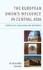 The The European Union's Influence In Central Asia : Geopolitical Challenges and Responses Book