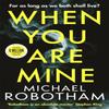When You Are Mine by Michael Robotham Hardback Book 9780751581560