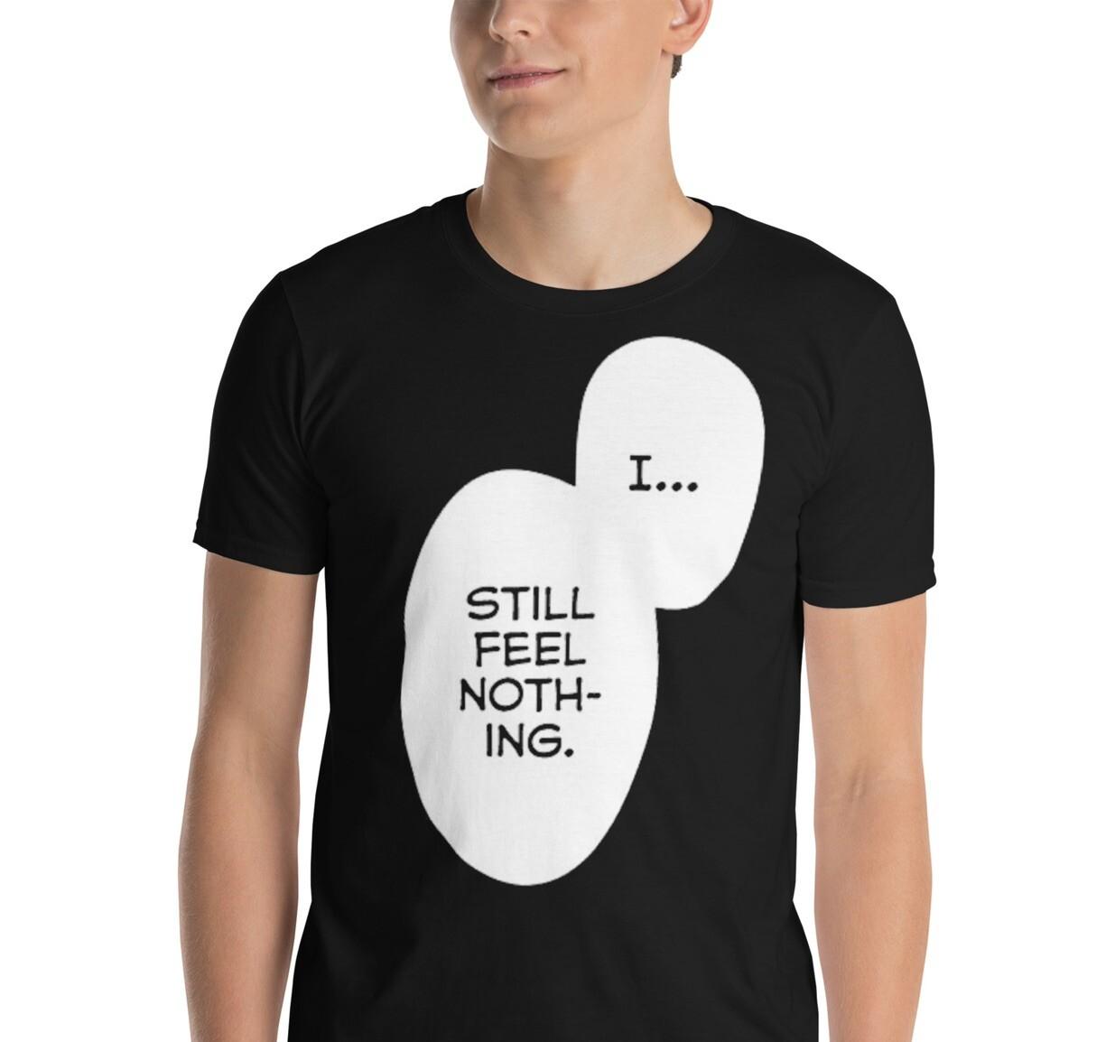 I Still Feel Nothing Anime Bubble Quote Short-Sleeve Unisex T-Shirt Mens Womens Tees Top S