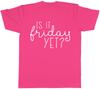 Is It Friday Yet Unisexs TShirt