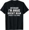 2025/Só Porque Estou Acordado Engraçado Para Pré-Adolescentes e Adolescentes Camiseta Unissex Camiseta Unissex
