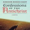 Confessions of the Antichrist A Novel by Addison Hodges Hart Hardback Book 9781621385165