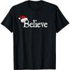 Believe - I Believe In Santa Claus Christmas T-Shirt