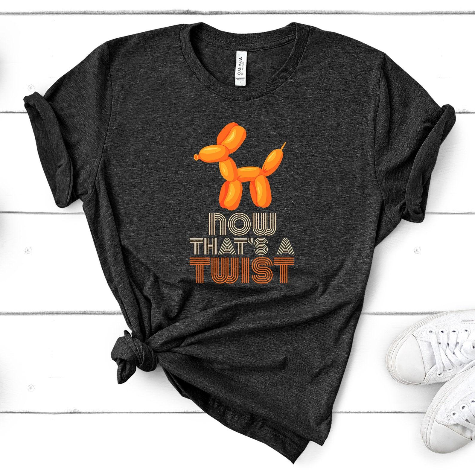 Funny Balloon Maker T-Shirt - Animals Meme Dog Now That s A Twist S
