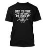 Dont You Think If I Were Wrong Id Know It Unisexs Tshirt Graphic Novelty Tee Smart Ass Smarty Wise Guy Intelligent Funny