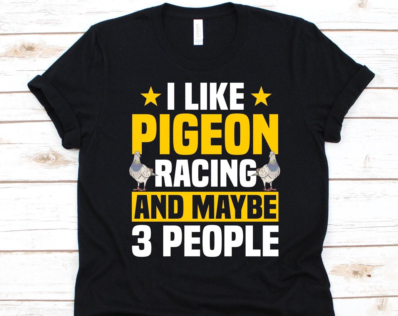 I Like Pigeon Racing And Maybe 3 People Shirt, Feral Pigeon Design For Men And Women, Gift For Bird Lover, City Doves, Pigeon Racing Graphic S