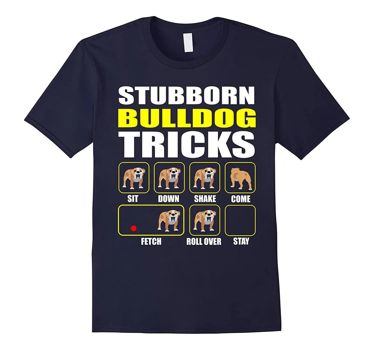 English Bulldog  Stubborn Bulldog Tricks Special Edition TShirt Summer Cotton ONeck Short Sleeve Mens T Shirt New S3XL S