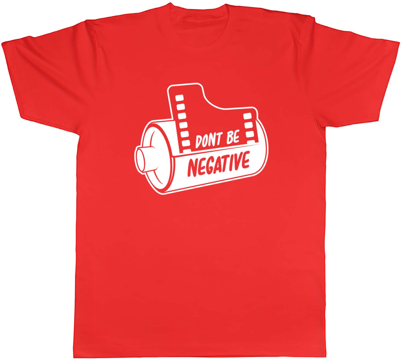 Dont Be Negative With Old Camera Film Reel Unisexs Unisex TShirt Tee S
