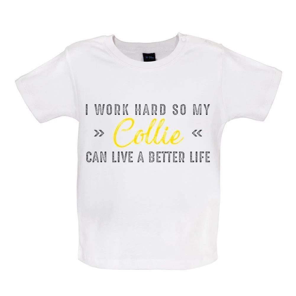 

I Work Hard So My Collie - Baby T-Shirt / Babygrow - Border Dog Dogs Love Pet 110