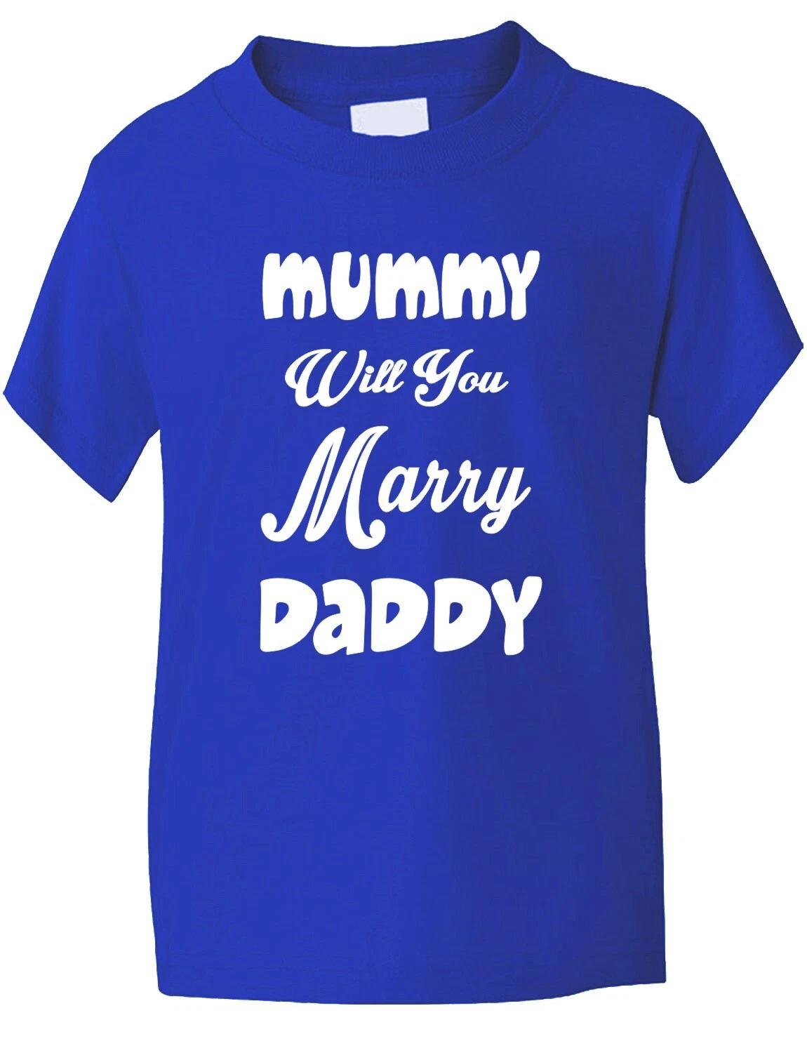 

Mummy Will You Marry Daddy Funny Kids T shirt Age 1-13 2XL