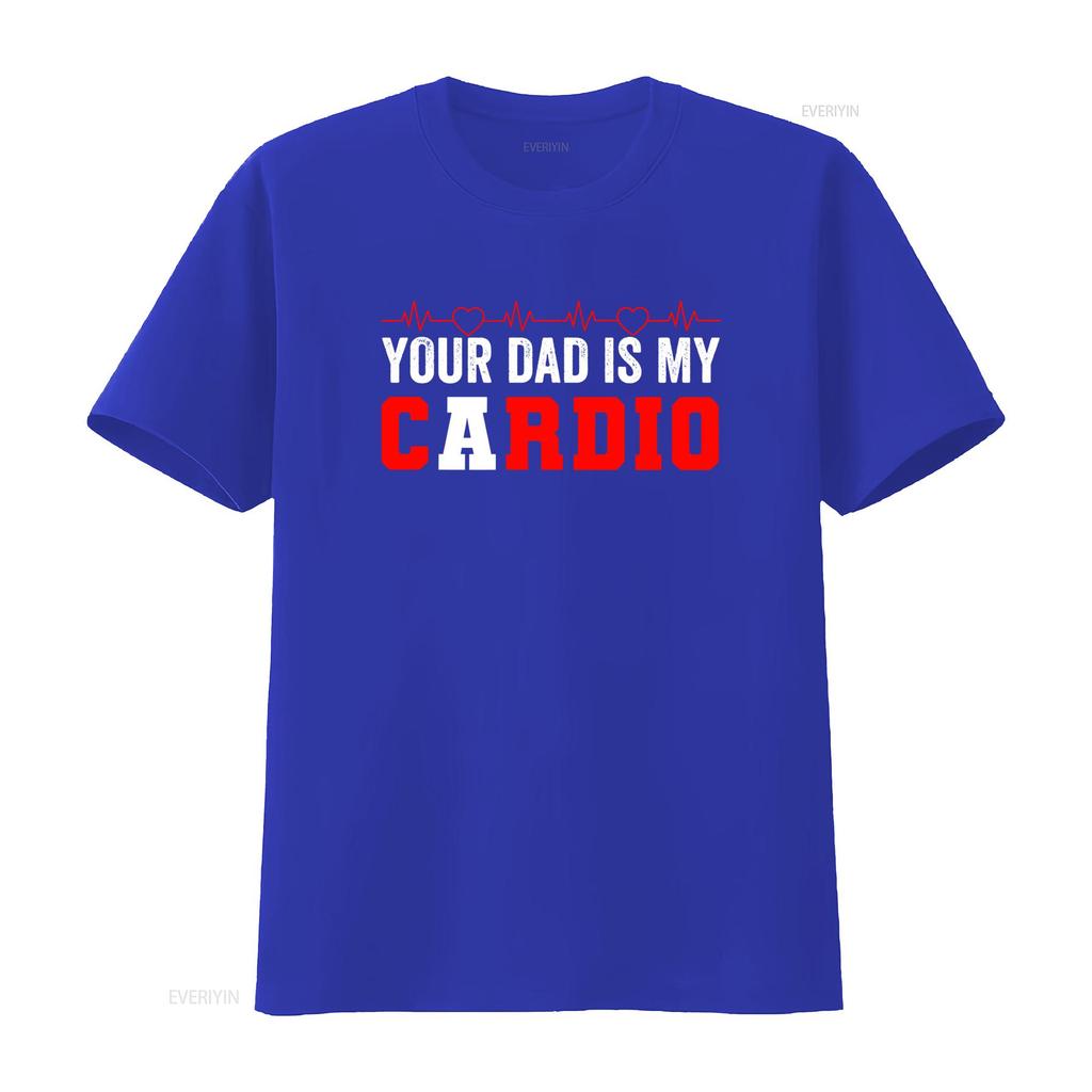 Funny Sarcastic Gym Workout Your Dad Is My Cardio Heartbeat Print Casual T Shirt vintage Washed Versatile designer clothes