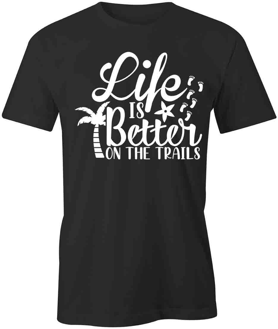 LIFE IS BETTER ON THE TRAILS TShirt Tee Short-Sleeved Cotton CLOTHING S1BSA556 XXXXL