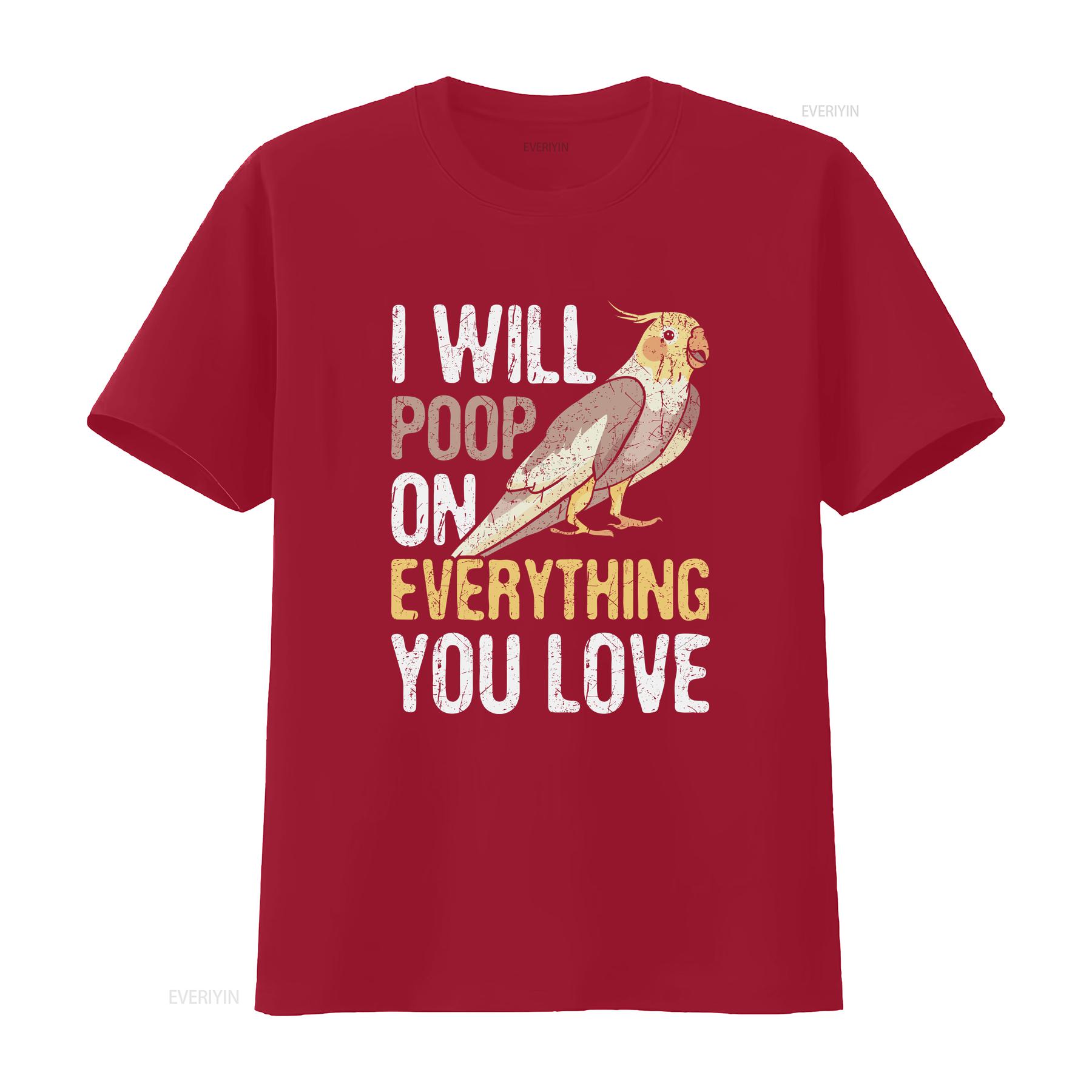 

Ill Poop On Everything You Love Cockatiel Bird Lover Pet T Shirt ParroT Funny vintage Washed Stylish Top For Everyday Wear S