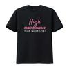 High Maintenance But Worth It T Shirt Vintage Washed Designer Clothes Comfortable Fashion Breathable Top For Everyday Wear