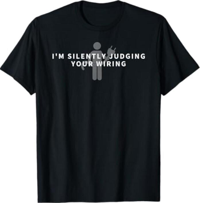New I m Silently Judging Your Wiring Funny Electrician Gift T-Shirt XXXL