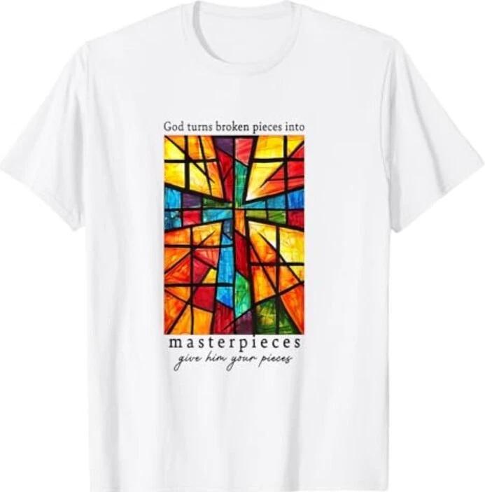 God Turns Broken Pieces Into Masterpieces Give Him Your T-Shirt 2XL