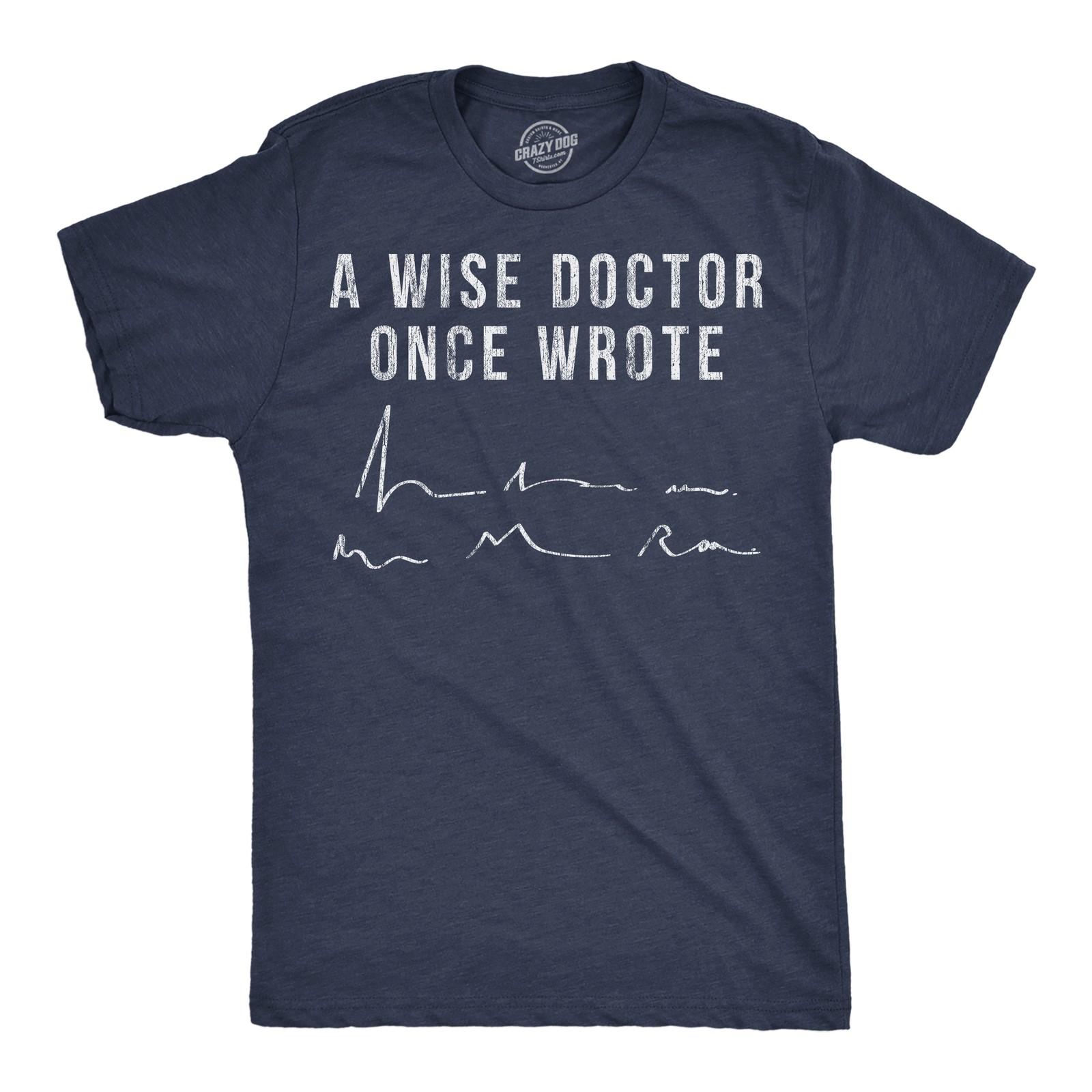 Mens Funny T Shirts A Wise Doctor Once Wrote Sarcastic Signiture Graphic Novelty XL