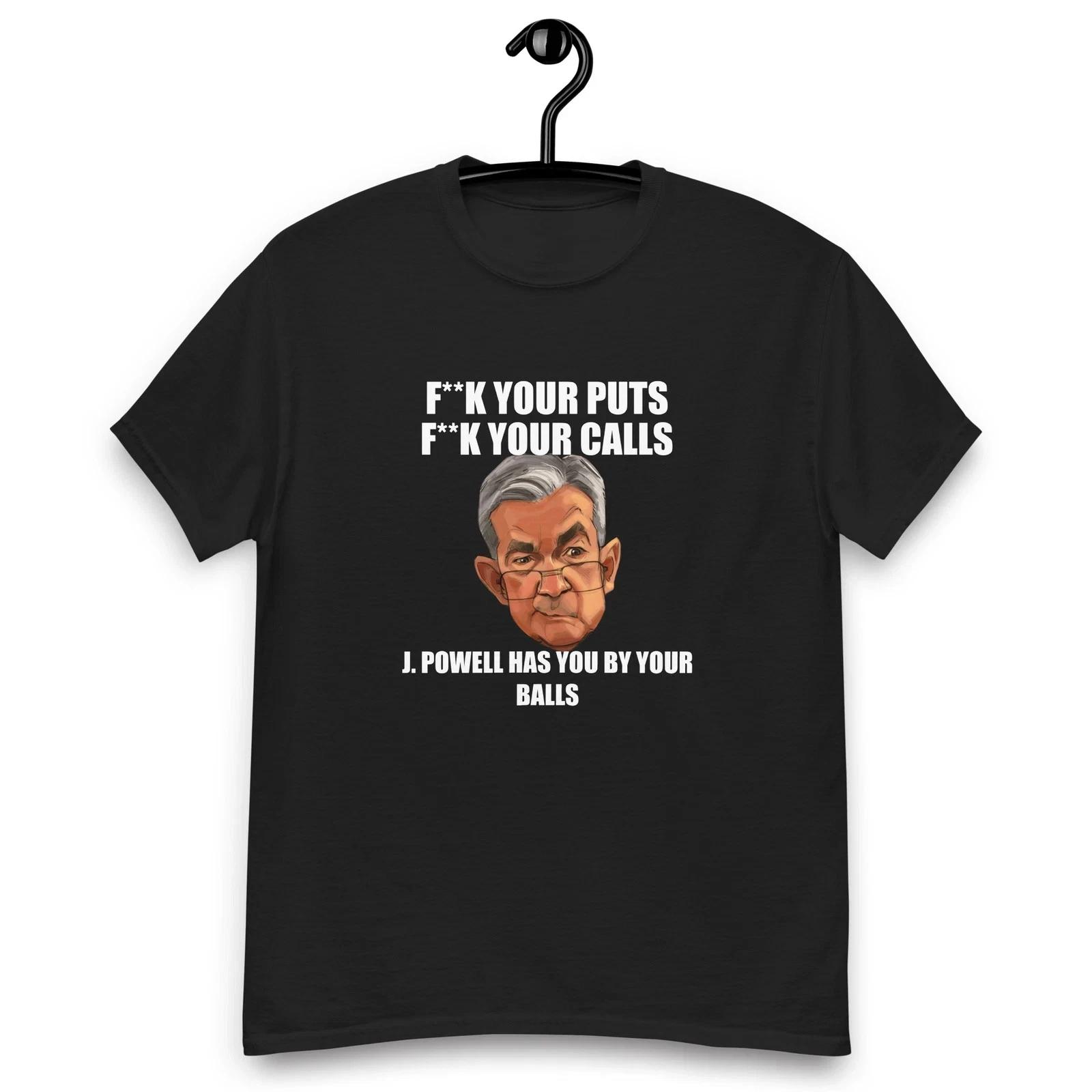 

Hilarious Jerome Powell F**K your puts and calls he got your balls classic tee 4XL