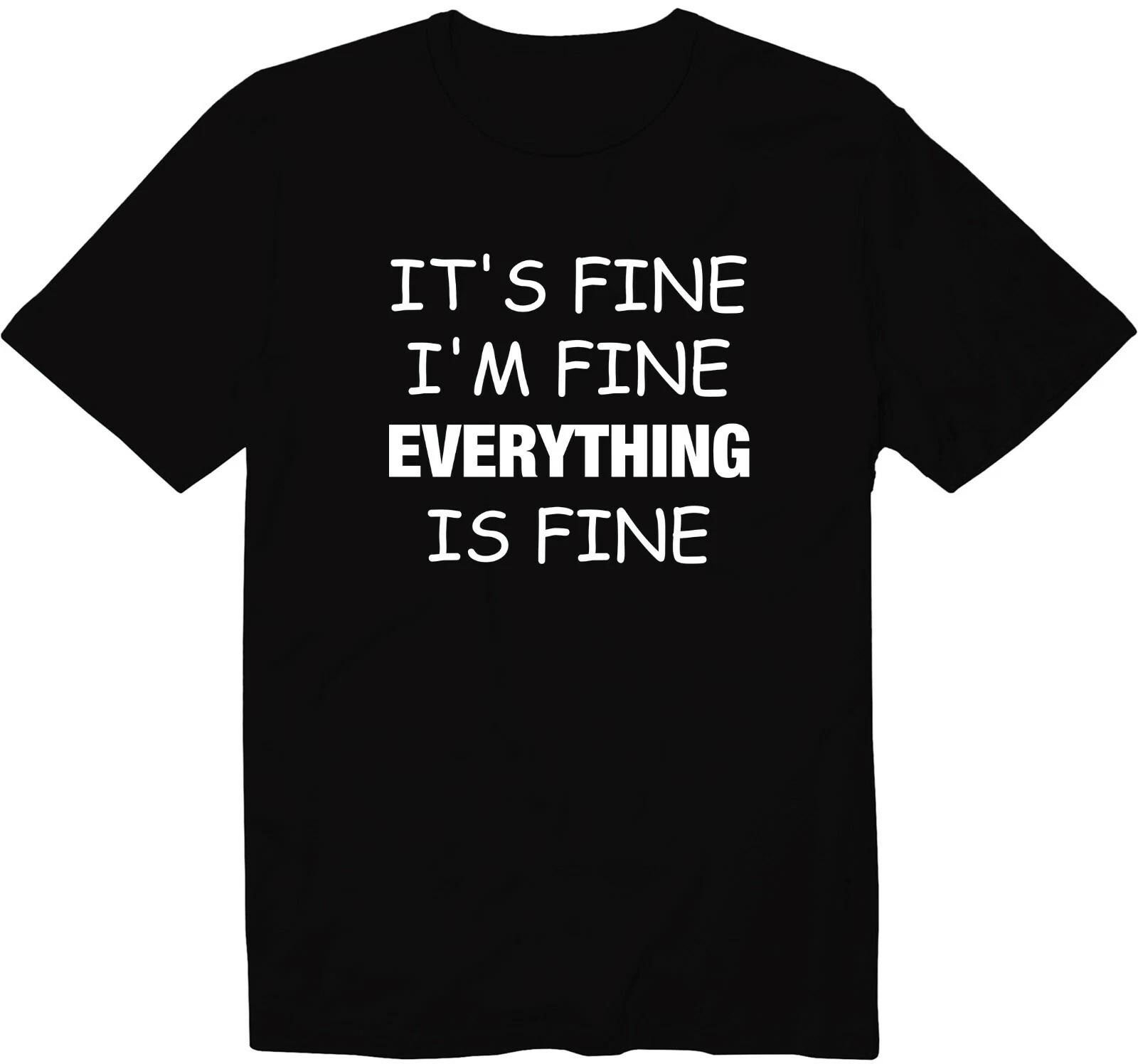 It s Fine I m Fine Everything Is Fine Unisex Man Women Crew Neck Graphic T-Shirt 3XL