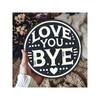 LOVE YOU BYE Heart Vintage Metal Wall Art Sign Round Decor