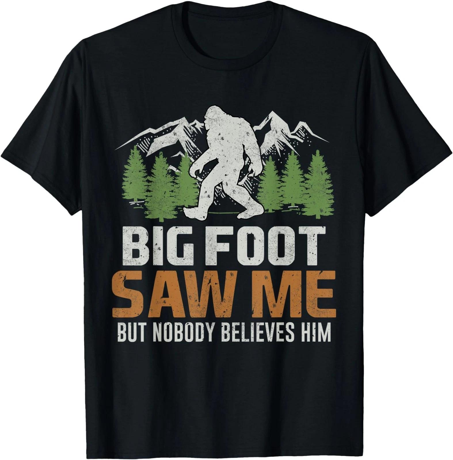 Bigfoot Saw Me But Nobody Believes Him T-Shirt 150