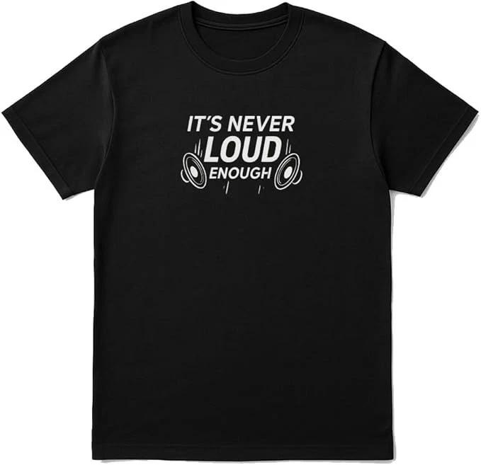 It’s Never Loud Enough T-Shirt – Unisex DJ Audio Speaker Graphic Tee XXL