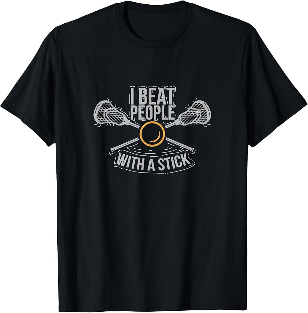 

I Beat People With A Stick Funny Lacrosse Gift T Shirt TShirt Unisex T-Shirt XL