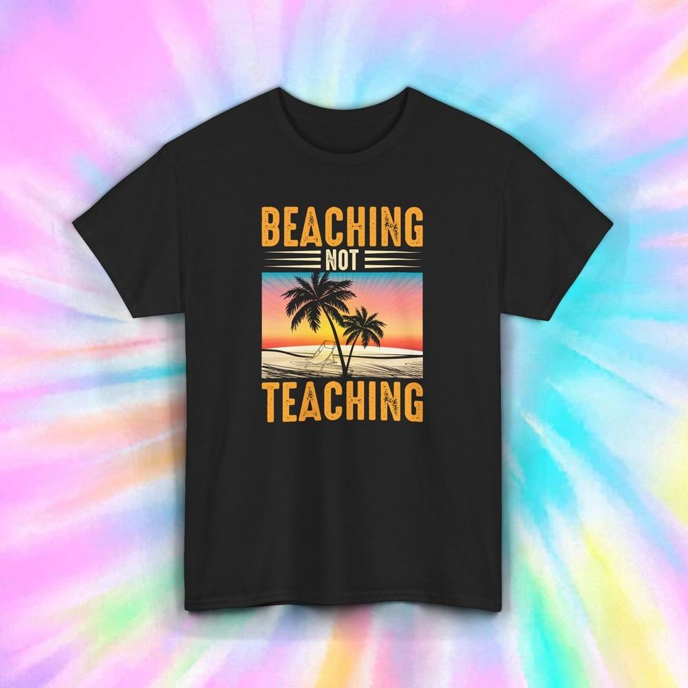 

Beach Teacher T-Shirt S-5XL Beaching Not Teaching Funny Summer Vacation Tee S