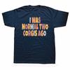 Lustiges Ich war normal vor zwei Corgis Hunde her Grafik T-Shirt Herren Damen Mode Lässig Übergroße T-Shirts Herren Baumwolle T-Shirt