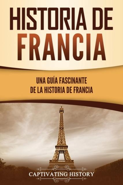 Kniha Historia De Francia : Una Guia Fascinante De La Historia De Francia