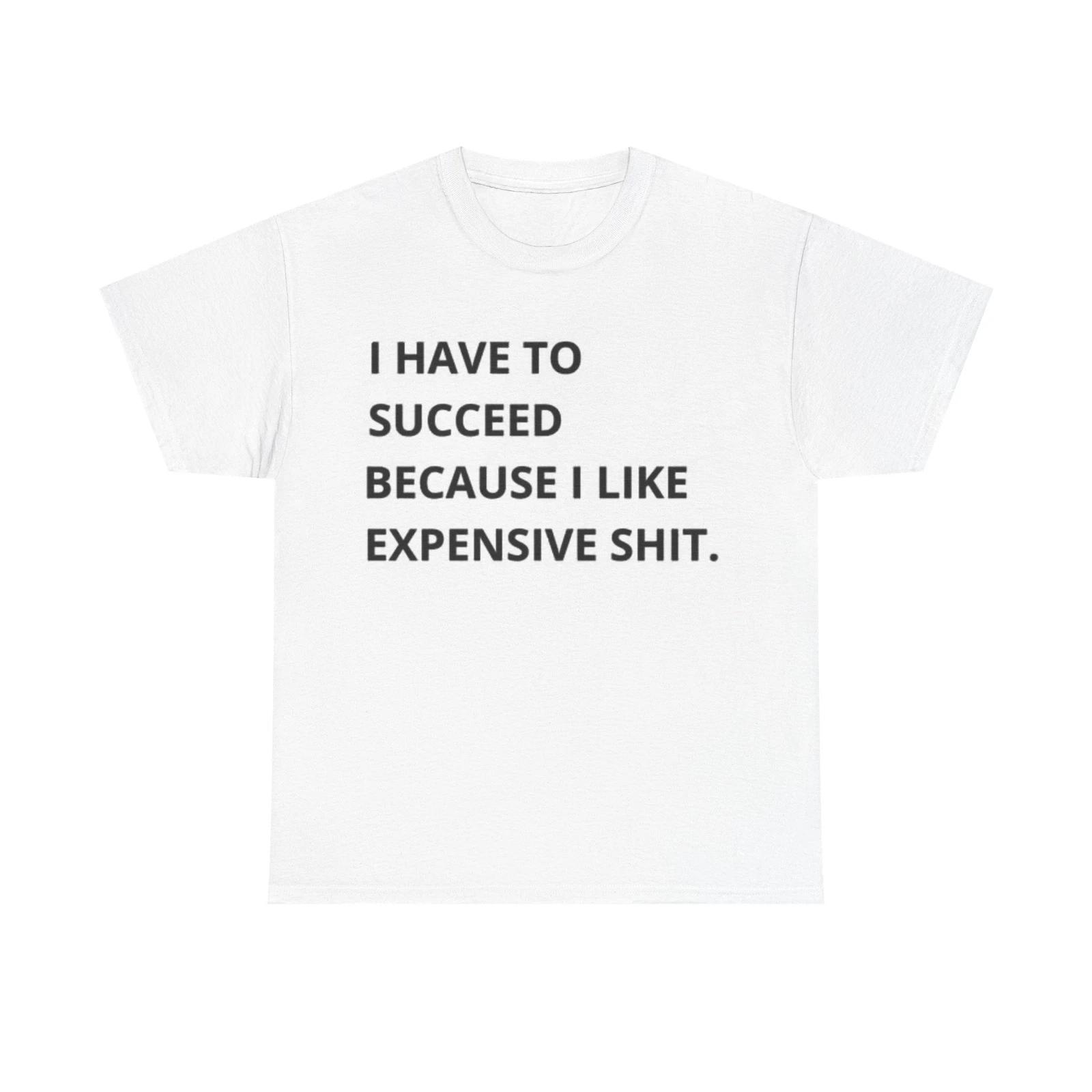 Men s and Women s T-shirts I Have To Succeed L